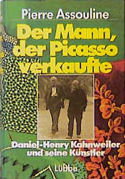 Der Mann, der Picasso verkaufte. Daniel-Henry Kahnweiler und seine Künstler