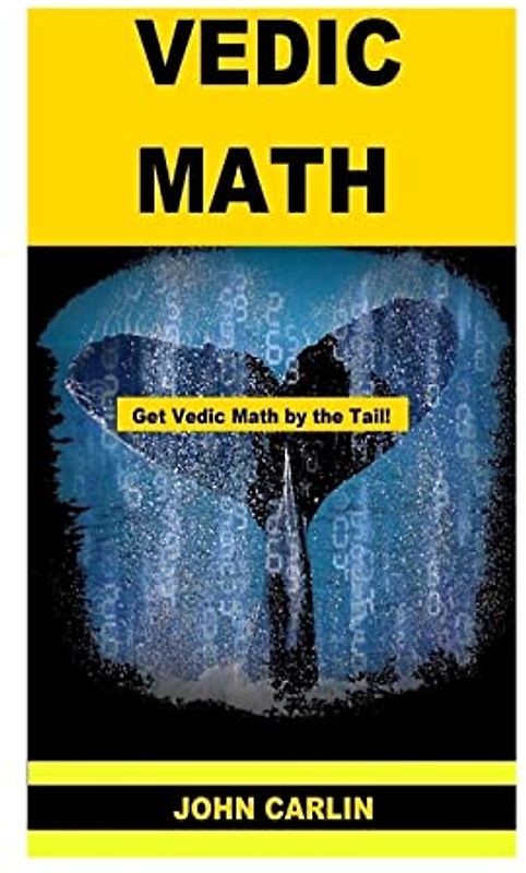 Vedic Math: Vedic Multiplication Mathematics (Get Vedic Math by the Tail!, Band 2)