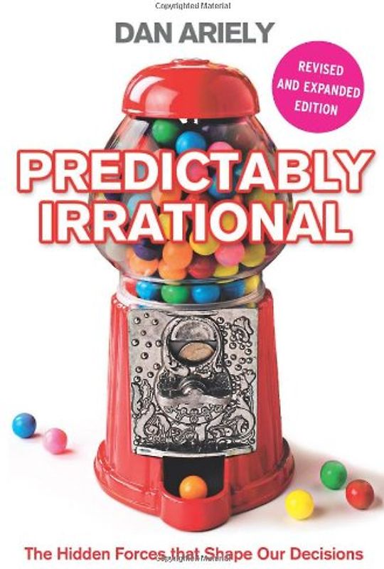 Predictably Irrational: The Hidden Forces that Shape Our Decisions