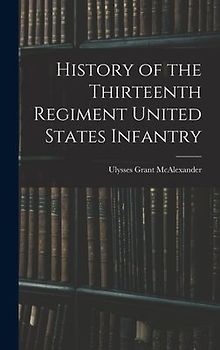 History of the Thirteenth Regiment United States Infantry
