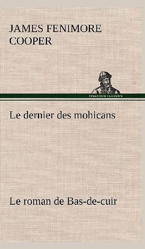 Le dernier des mohicans Le roman de Bas-de-cuir