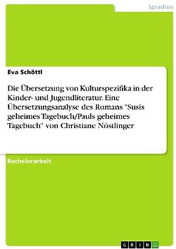 Die Übersetzung von Kulturspezifika in der Kinder- und Jugendliteratur. Eine Übersetzungsanalyse des Romans "Susis geheimes Tagebuch/Pauls geheimes Tagebuch" von Christiane Nöstlinger