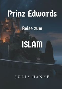 Prinz Edwards Reise zum Islam: Ein islamisches Ramadan Buch für Kinder und Jugendliche; Muslim und Muslima; Verstehe den Koran, Allah, Mohammed das ... ohne Zweifel (Prinz Edward Brighton, Band 1)