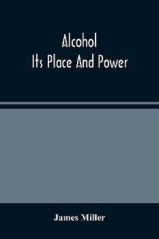 Alcohol; Its Place And Power