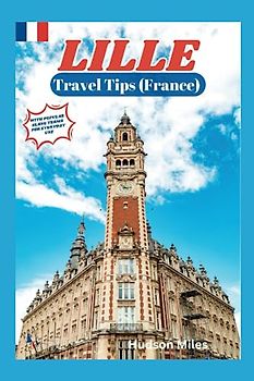 Lille Travel Tips (France): Discover the most up-to-date and amazing places to explore in Lille, along with current information and guides on when to go, what to do, and the best places to see