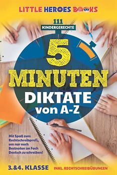 111 kindergerechte 5 Minuten-Diktate von A-Z: Mit Spaß zum Rechtschreibprofi, um nur noch Bestnoten im Fach Deutsch zu schreiben! (3. & 4. Klasse) Inkl. Rechtschreibübungen