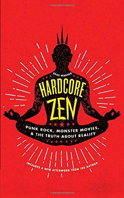 Hardcore Zen: Punk Rock, Monster Movies and the Truth About Reality