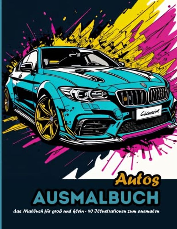 Autos - Ausmalbuch: Das Malbuch für klein und groß (Fahrzeuge - Ausmalbücher)