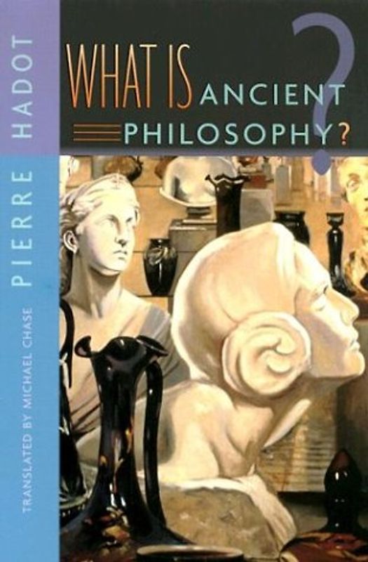 What Is Ancient Philosophy? - Hadot, Pierre