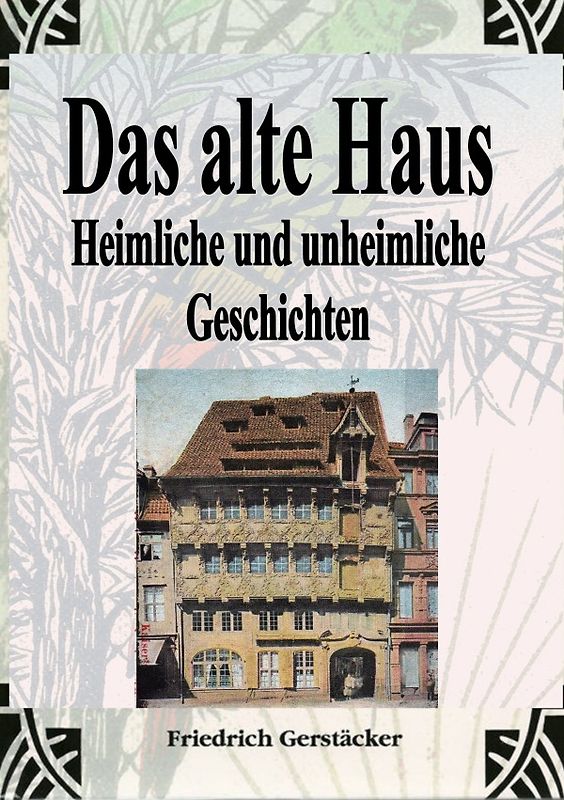 Das alte Haus. Heimliche und unheimliche Geschichten