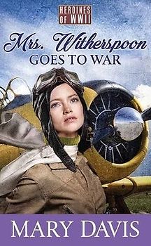 Mrs. Witherspoon Goes to War: Heroines of WWII
