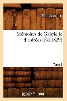 Mémoires de Gabrielle d'Estrées. Tome 3 (Éd.1829)