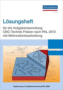 Lösungsheft für die Aufgabensammlung CNC-Technik Fräsen nach PAL 2020 mit Mehrseitenbearbeitung