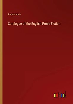 Catalogue of the English Prose Fiction