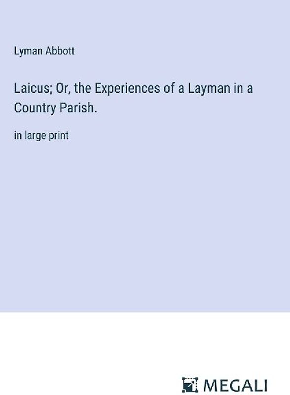 Laicus; Or, the Experiences of a Layman in a Country Parish.