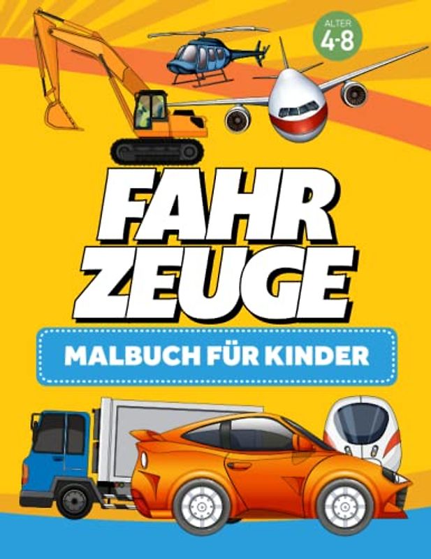 Fahrzeuge - Malbuch für Kinder von großes format: Bagger, Traktoren, Lastkraftwagen, Wagen, Motorrad und Flugzeuge (Alter 4-8, Färbung Bücher)