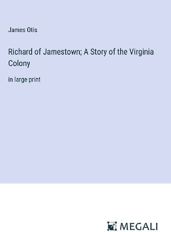 Richard of Jamestown; A Story of the Virginia Colony