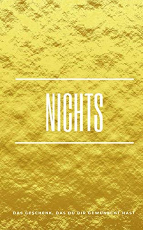 Nichts: Das Geschenk, das Du Dir gewünscht hast (Gold edition)