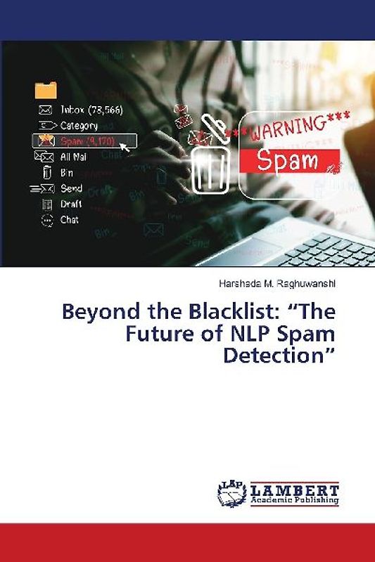 Beyond the Blacklist: "The Future of NLP Spam Detection"