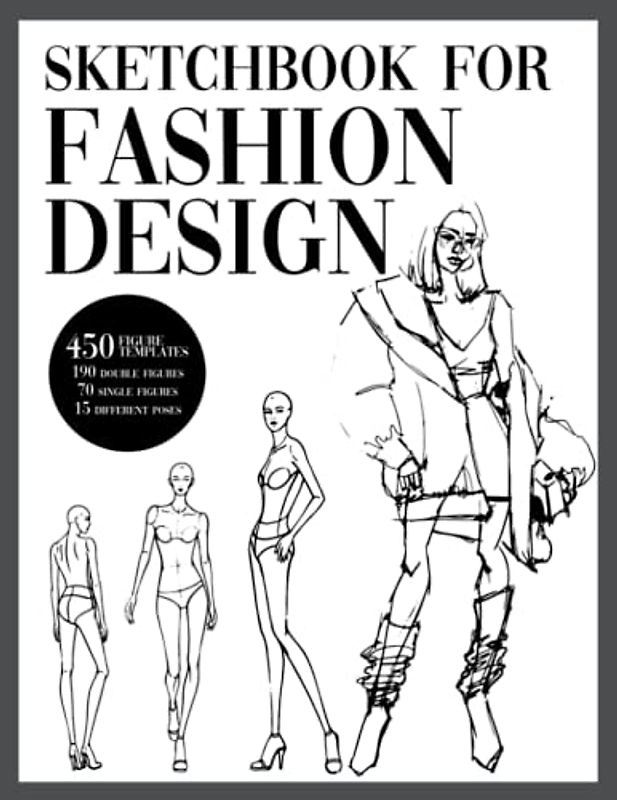 Sketchbook For Fashion Design With Figure Templates: 450 Females Figure Templates (15 Poses)