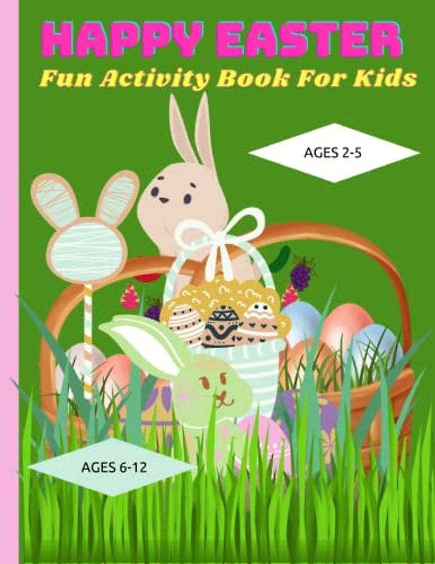 Happy Easter Fun Activity Book For Kids: Coloring & Activity Pages Ages 2-5, 6-12
