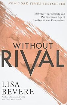 Without Rival: Embrace Your Identity and Purpose in an Age of Confusion and Comparison