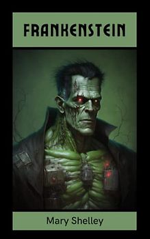 Frankenstein: The 1818 Gothic Horror Novel (Annotated)