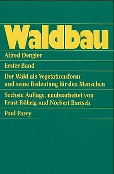 Waldbau auf ökologischer Grundlage. Der Wald als Vegetationsform und seine Bedeutung für den Menschen