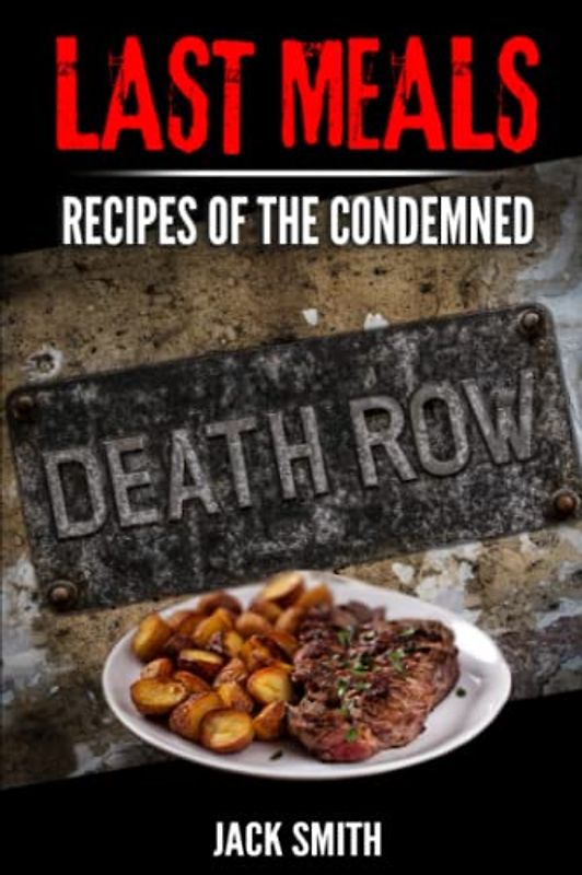Last Meals: Recipes of the Condemned