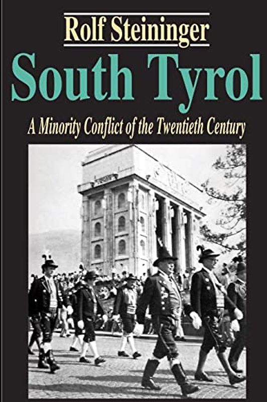 South Tyrol: A Minority Conflict of the Twentieth Century (Studies in Austrian and Central European History and Culture)