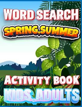 Spring AndSummer Word Search Puzzle Activity Book For Kids And Seniors: Happy Summer Vacation And Cute Spring Season Theamed Word Search Activity Book For Kids And Seniors