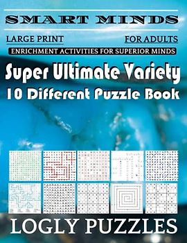 Smart Minds -Variety 10 Different Puzzle Book For Adults: Ultimate Variety Puzzles Large-Print Word Search, Word Maze .Word Spiral ,Word Angles, ... Crossword And Sudoku Easy , Medium And Hard