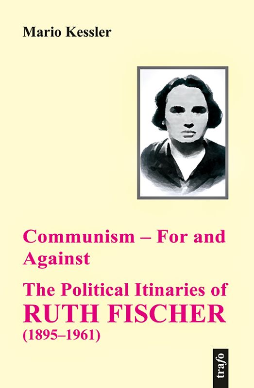 Communism – For and Against. The Political Itinaries of Ruth Fischer (1895–1961)