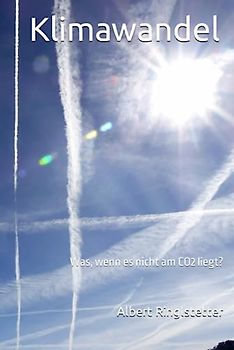 Klimawandel: Was, wenn es nicht am CO2 liegt?