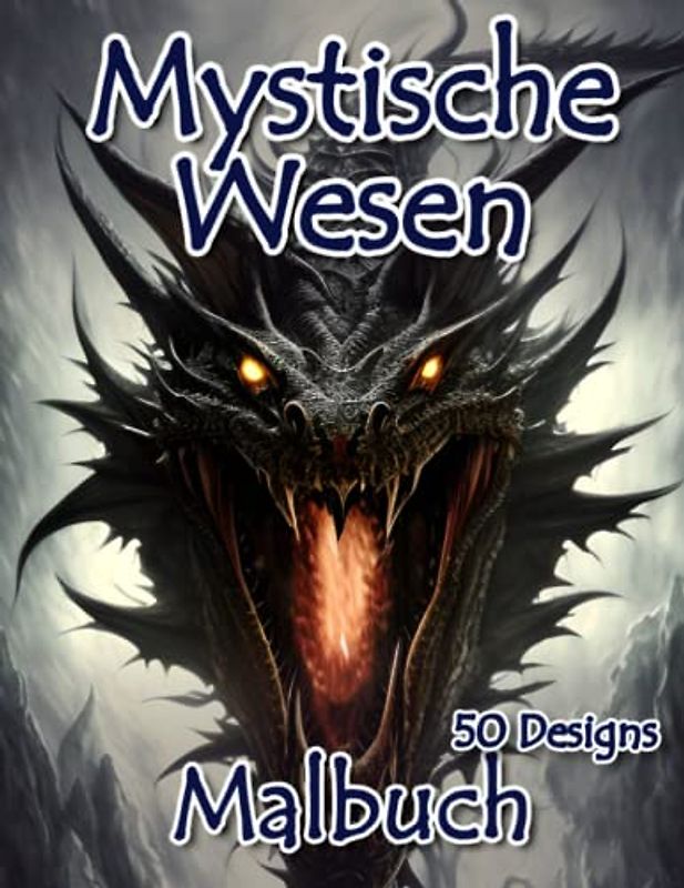 Fantasie Malbuch für Erwachsene: Dunkle Fantasie Malbuch mit 50 Mystischen Wesen zum Ausmalen