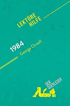 1984 von George Orwell (Lektürehilfe): Detaillierte Zusammenfassung, Personenanalyse und Interpretation