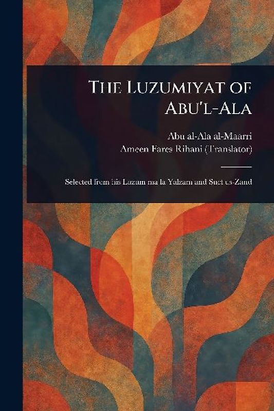The Luzumiyat of Abu'l-Ala