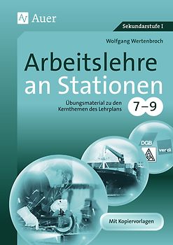 Arbeitslehre an Stationen 7-9. Übungsmaterial zu den Kernthemen des Lehrplans, Klasse 7-9