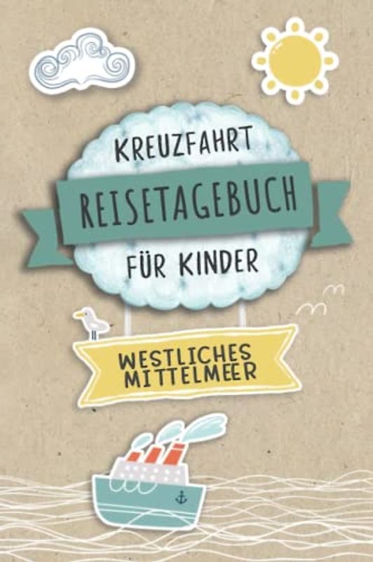Kreuzfahrt Tagebuch für Kinder Westliches Mittelmeer: Westliches Mittelmeer Reisetagebuch und Logbuch zum Ausfüllen,Eintragen,Malen für Schiffsreise, ... Kinder Buch für Reise auf einem Kr