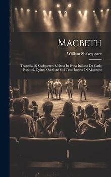 Macbeth: Tragedia Di Shakspeare. Voltata In Prosa Italiana Da Carlo Rusconi. Quinta Odizione Col Testo Inglese Di Riscontro