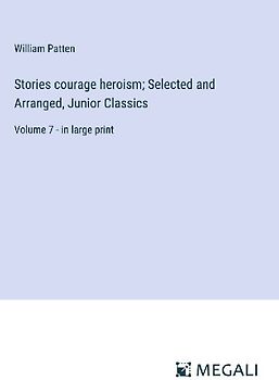 Stories courage heroism; Selected and Arranged, Junior Classics