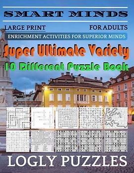 Smart Minds -Variety 10 Different Puzzle Book For Adults: Ultimate Variety Puzzles Large-Print Word Search, Word Maze .Word Spiral ,Word Angles, ... Crossword And Sudoku Easy , Medium And Hard