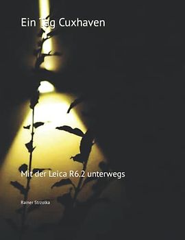 Ein Tag Cuxhaven: Mit der Leica R6.2 unterwegs (Travelogues. Galerie für Kulturkommunikation Berlin - Reisetagebücher. Galerie für Kulturkommunikation Berlin, Band 127)