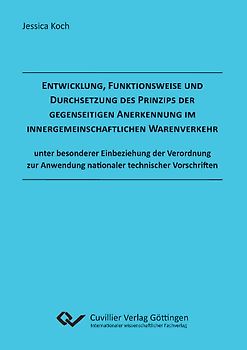 Entwicklung, Funktionsweise und Durchsetzung des Prinzips der gegenseitigen Anerkennung  im innergemeinschaftlichen Warenverkehr