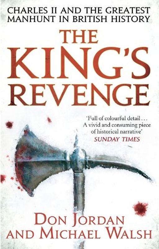 The King's Revenge: Charles II and the Greatest Manhunt in British History - Walsh, Michael