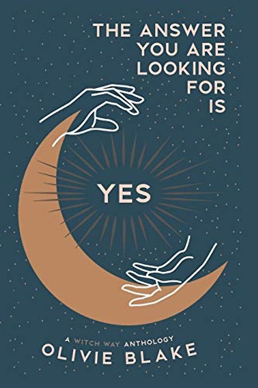 The Answer You Are Looking For Is Yes: A Witch Way Anthology