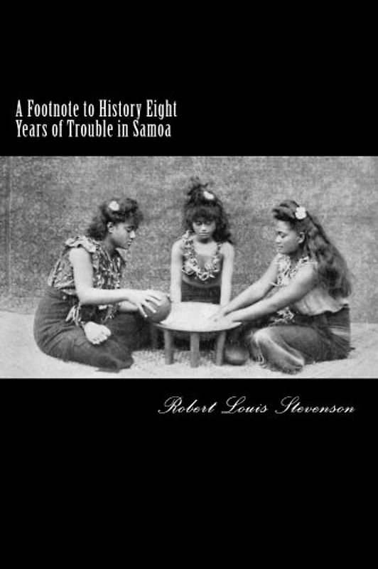 A Footnote to History Eight Years of Trouble in Samoa