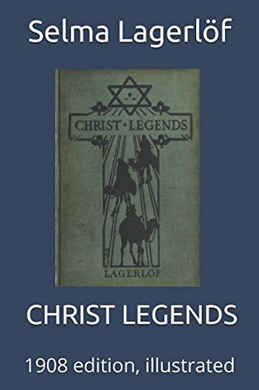 CHRIST LEGENDS: 1908 edition, illustrated
