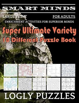 Smart Minds -Variety 10 Different Puzzle Book For Adults: Ultimate Variety Puzzles Large-Print Word Search, Word Maze .Word Spiral ,Word Angles, ... Crossword And Sudoku Easy , Medium And Hard