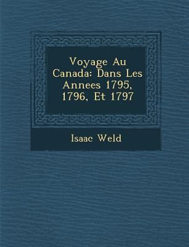 Voyage Au Canada: Dans Les Annees 1795, 1796, Et 1797